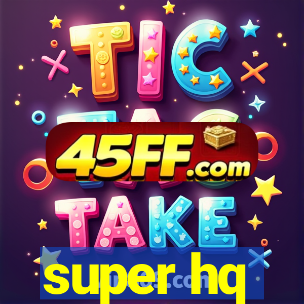 super hq